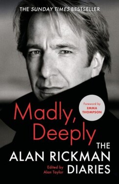 Madly, Deeply: The Alan Rickman Diaries, 1. vydání - Alan Rickman