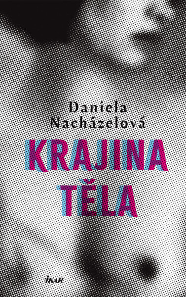 Krajina těla - Daniela Nacházelová