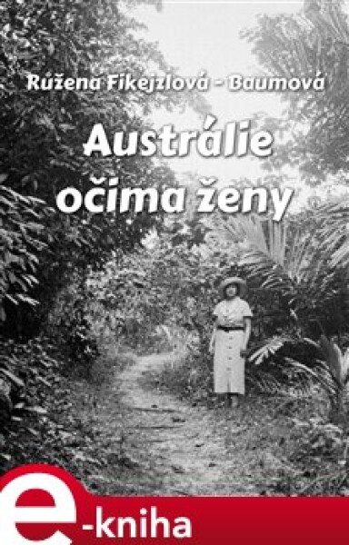 Austrálie očima ženy - Růžena Fikejzlová - Baumová e-kniha