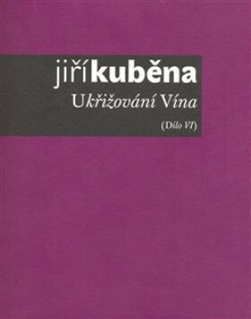 Ukřižování vína Jiří Kuběna