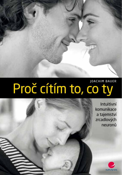 Proč cítím to, co ty - Joachim Bauer