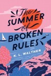 The Summer of Broken Rules - K. L. Walther