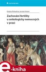 Zachování fertility u onkologicky nemocných v praxi - Kristýna Frühaufová, Jaroslav Hulvert e-kniha