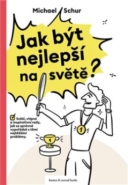 Jak být nejlepší na světě - Svěží, vtipné a inspirativní rady, jak se správně vypořádat s těmi nejtěžšími problémy - Michael Schur