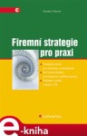 Firemní strategie pro praxi - Jaroslav Charvát e-kniha