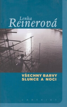Všechny barvy slunce a noci - Lenka Reinerová