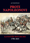 Proti Napoleonovi - Kanonýři monarchie 1798–1815 - Jan Tomáš Reichel