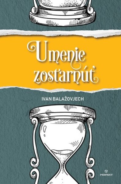 Umenie zostarnúť Ivan Balažovjech