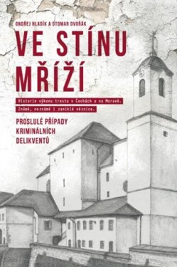 Ve stínu mříží Proslulé případy kriminálních delikventů Otomar Dvořák