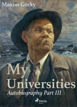 My Universities, Autobiography Part III - Maxim Gorky - e-kniha