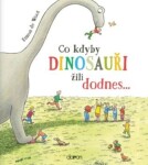 Co kdyby dinosauři žili dodnes...