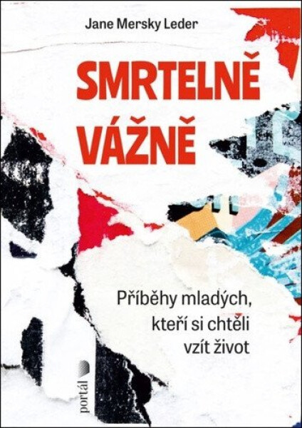 Smrtelně vážně - Příběhy mladých, kteří si chtěli vzít život - Leder Jane Mersky
