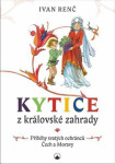 Kytice z královské zahrady - Ivan Renč, Zdenka Krejčová