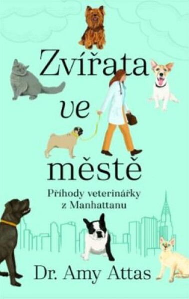 Zvířata ve městě: Příhody veterinářky z Manhattanu