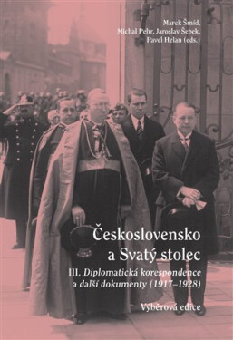 Československo a Svatý stolec III. - Diplomatická korespondence a další dokumenty (1917-1928) - Marek Šmíd