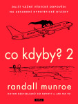 Co kdyby? 2 - Další vážné vědecké odpovědi na absurdní hypotetické otázky - Randall Munroe