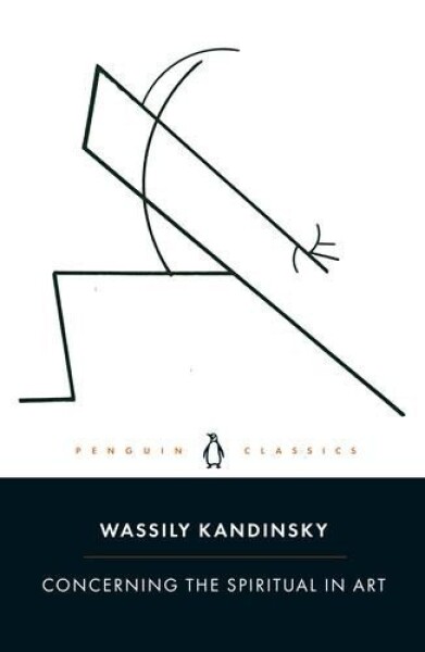 Concerning the Spiritual in Art - Wassily Kandinsky