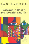 Tvarovanie básne, tvarovanie zmyslu - Ján Zambor