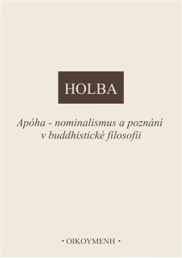 Apóha - nominalismus a poznání v buddhistické filosofii - Jiří Holba