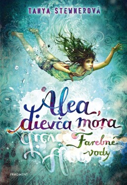 Alea, dievča mora 2 – Farebné vody - Tanya Stewner