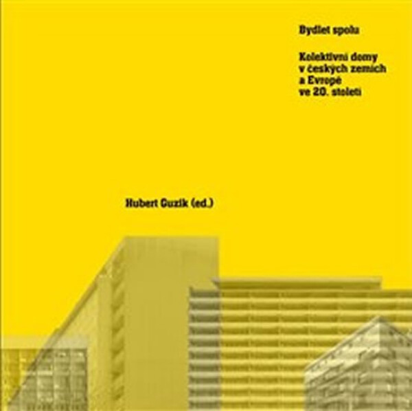 Bydlet spolu - Kolektivní domy v českých zemích a Evropě ve 20. století - Hubert Guzik