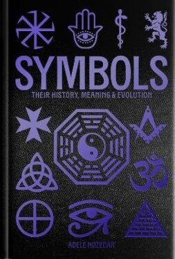 Symbols: Their History, Meaning & Evolution - Adele Nozedar