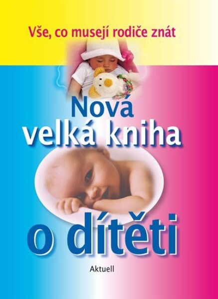 Nová velká kniha o dítěti - autorů kolektiv