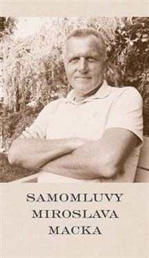 Samomluvy Miroslava Macka Miroslav Macek