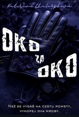 Oko za oko - Než se vydáš na cestu pomsty, vykopej dva hroby - Kateřina Chaloupková
