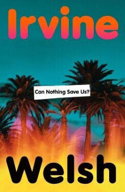 Can Nothing Save Us? - Irvine Welsh