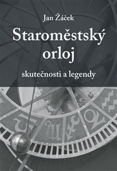 Staroměstský orloj skutečnosti legendy Jan Žáček