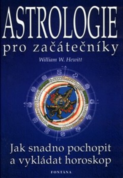 Astrologie pro začátečníky - Jak snadno pochopit a vykládat horoskop - William W. Hewitt