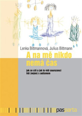 A na mě nikdo nemá čas - Jak se cítí a jak to vidí sourozenci lidí (nejen) s autismem - Julius Bittmann