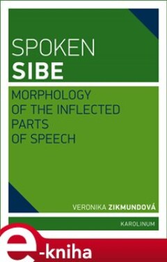 Spoken Sibe: Morphology of the Inflected Parts of Speech - Veronika Zikmundová e-kniha