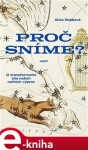 Proč sníme? - O síle našich nočních výprav - Alice Robbová