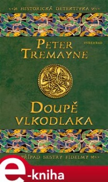 Doupě vlkodlaka - Peter Tremayne e-kniha