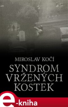 Syndrom vržených kostek - Miroslav Kočí e-kniha