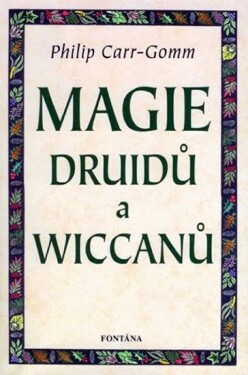 Magie druidů a wiccanů - Philip Carr-Gomm