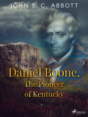 Daniel Boone, The Pioneer of Kentucky - John S. C. Abbott