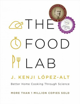The Food Lab: Better Home Cooking Through Science - J. Kenji López-alt