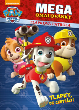 Tlapková patrola megaomalovánky - Tlapky, do centrály!, 1. vydání - kolektiv autorů
