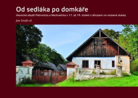 Od sedláka po domkáře Vesnické obydlí Petrovicka Nechvalicka 17. až 19. století důrazem na roubené stavby Jan Veselý