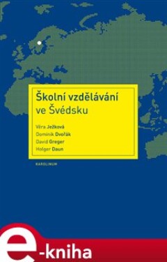 Školní vzdělávání ve Švédsku - Dominik Dvořák, Věra Ježková, David Greger, Holger Daun e-kniha