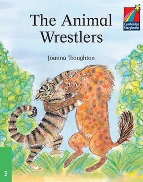 Cambridge Storybooks 3: The Animal Wrestlers - Joanna Troughton