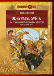 Dobyvatel světa - Válečná anabáze Alexandra Velikého 334-323 př. n. l. - Karel Richter