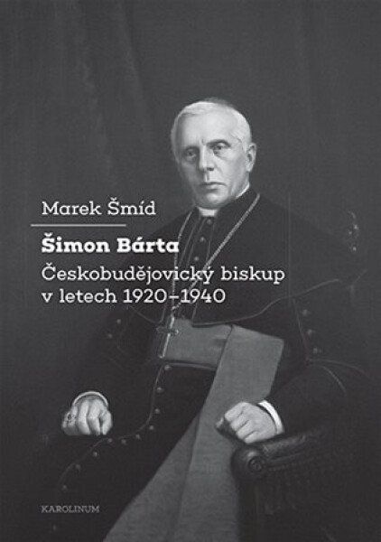 Šimon Bárta - Českobudějovický biskup v letech 1920–1940 - Marek Šmíd