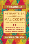 Netrápte sa pre maličkosti, lebo všetko sú maličkosti - Richard Carlson
