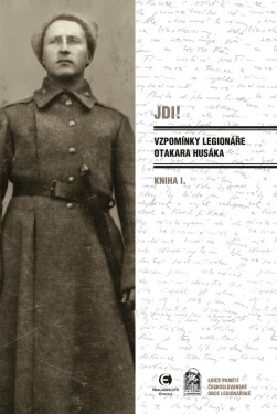 Jdi! (Kniha I.) Vzpomínky legionáře Otakara Husáka - Otakar Husák