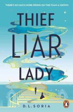 Thief Liar Lady: The princess is in control in this thrilling Cinderella heist romantic fantasy - D. L. Soria