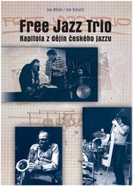 Free Jazz Trio. Kapitola z dějin českého jazzu - Jan Blüml, Jan Košulič
